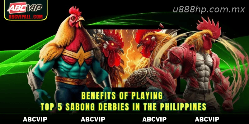 Benefits of playing top 5 Sabong Derbies in the Philippines