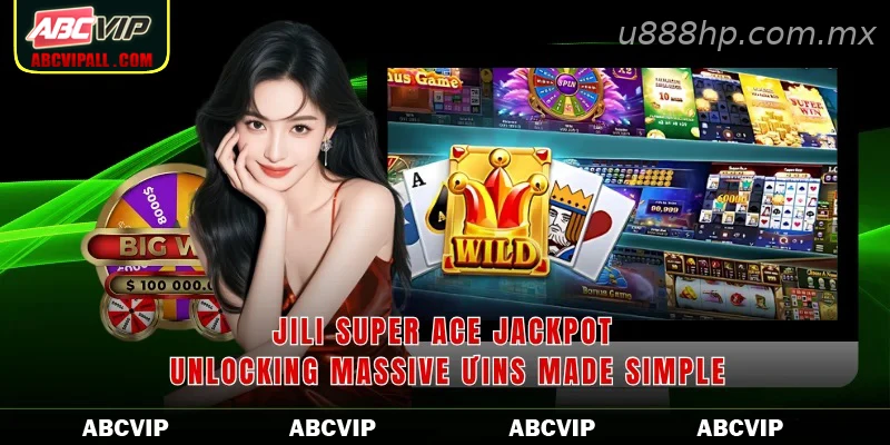 Jili Super Ace Jackpot Unlocking Massive Ưins Made Simple