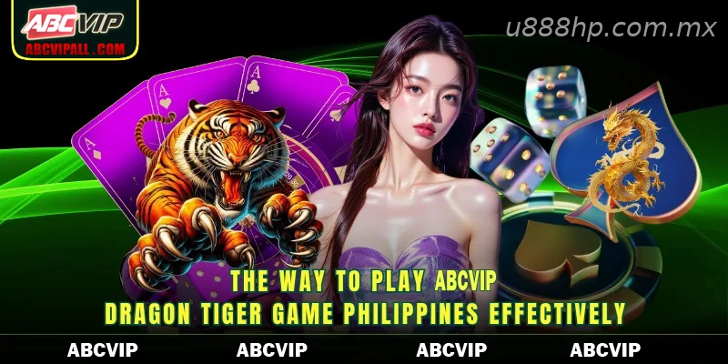 The way to play U888 Dragon Tiger game Philippines effectively